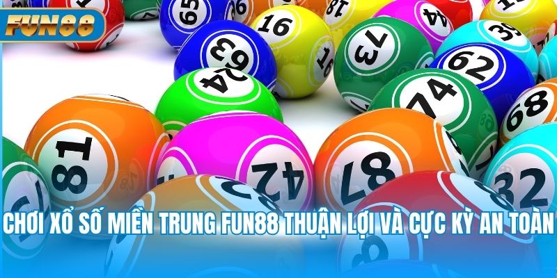 Xổ Số Miền Trung Chơi xổ số miền Trung Fun88 thuận lợi và cực kỳ an toàn