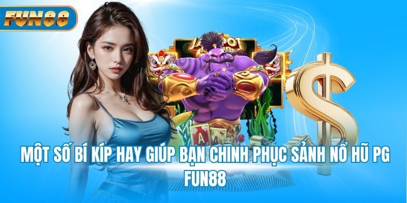Sảnh Nổ Hũ PG Slots Fun88 Có Tỷ Lệ Thắng Cực Cao Một số bí kíp hay giúp bạn chinh phục sảnh nổ hũ PG Fun88